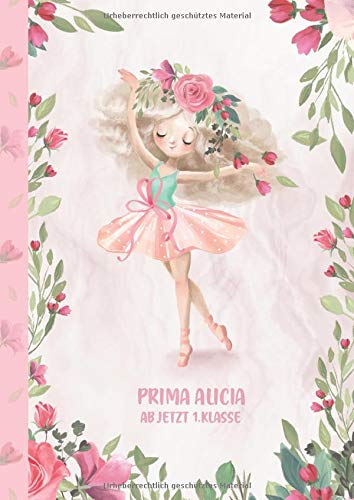 Prima Alicia - ab jetzt 1.Klasse: Ballerina Ballet Schreiblernheft und Malbuch A4 110 Seiten, Geschenk für Mädchen zur Einschulung und zum Buchstaben schreiben lernen