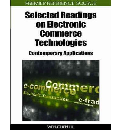 [(Selected Readings on Electronic Commerce Technologies: Contemporary Applications )] [Author: Wen-Chen Hu] [May-2011]