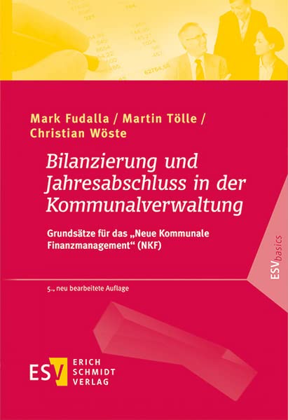 Bilanzierung und Jahresabschluss in der Kommunalverwaltung: Grundsätze für das "Neue Kommunale Finanzmanagement" (NKF)