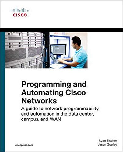 Programming and Automating Cisco Networks: A guide to network programmability and automation in the data center, campus, and WAN