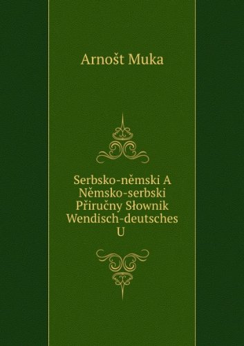 Serbsko-nÄ›mski A NÄ›msko-serbski PÅ™iruÄny SÅ‚ownik Wendisch-deutsches U .