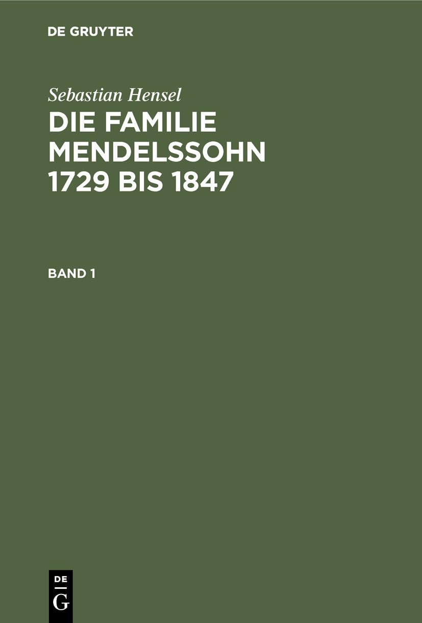 Sebastian Hensel: Die Familie Mendelssohn 1729 Bis 1847. Band 1