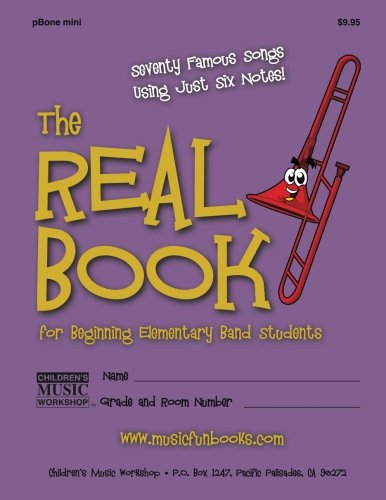 The Real Book for Beginning Elementary Band Students (pBone mini): Seventy Famous Songs Using Just Six Notes