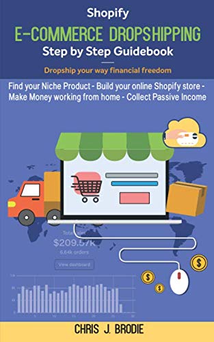 Shopify E-Commerce Dropshipping Step by Step Guidebook - Dropship your way financial freedom: Find your Niche Product - Build your online Shopify ... working from home (Entrepreneurial Pursuits) Paperback – Large Print, February 7, 2020