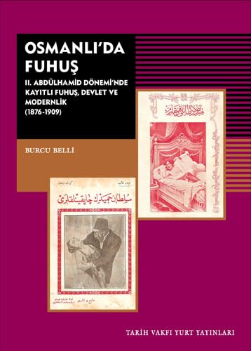 Osmanlı’da Fuhuş: 2. Abdülhamid Dönemi’nde Kayıtlı Fuhuş Devlet ve Modernlik (1876-1909) Paperback – 30 July 2021