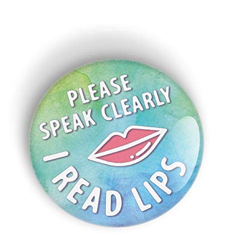 PLEASE SPEAK CLEARLY, I READ LIPS pin badge button - pinback or fridge magnet for the deaf and hard of hearing