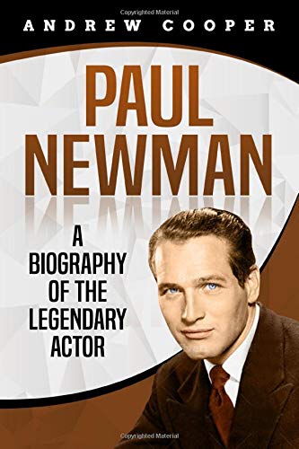 Paul Newman: A Biography of the Legendary Actor