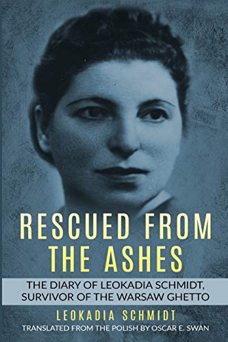 Rescued from the Ashes: The Diary of Leokadia Schmidt, Survivor of the Warsaw Ghetto (Holocaust Survivor Memoirs World War II) Paperback – Illustrated, 23 Jan. 2019