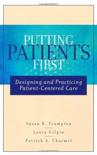 Putting Patients First: Designing and Practicing Patient–Centered Care (J-B AHA Press S.)