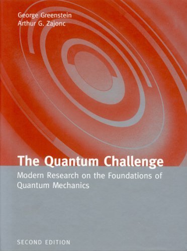 The Quantum Challenge: Modern Research on the Foundations of Quantum Mechanics (Physics and Astronomy) 2nd edition by Greenstein, George, Zajonc, Arthur G. (2005) Hardcover