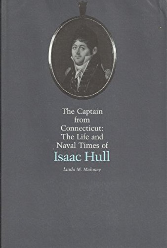 The Captain from Connecticut: The Life and Naval Times of Isaac Hull