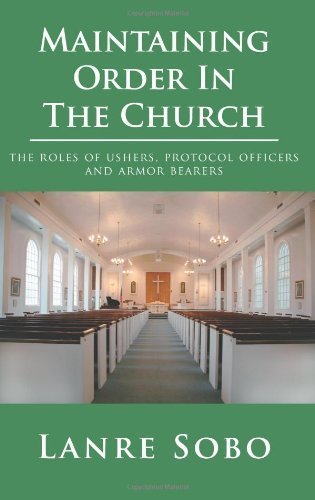 Maintaining Order In The Church: the roles of ushers, protocol officers and armor bearers by Olanrewaju Sobo (2006-06-01)