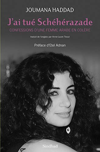 J'ai tué Shéhérazade: Confessions d'une femme arabe en colère