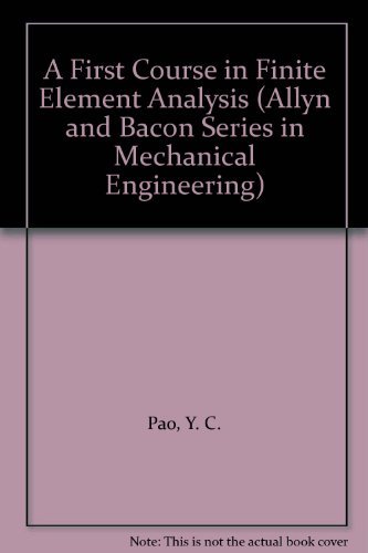 First Course in Finite Element Analysis (Allyn and Bacon Series in Mechanical Engineering)