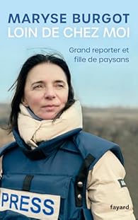 Loin de chez moi : Grand reporter et fille de paysans par Burgot