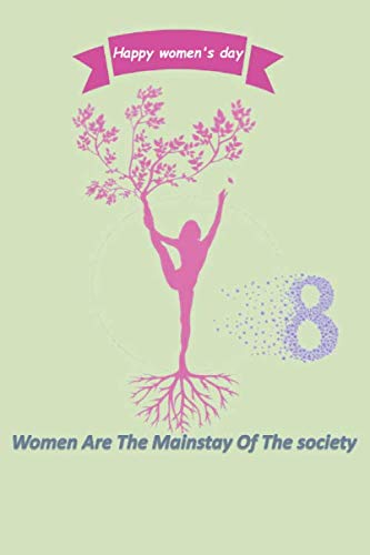 Happy women's Day , Women Are The Mainstay Of The society: HAPPY 8TH MARCH/Lined notebook / International Women's Day /Journal Gift / Present for Girl Women. Simple and elegant