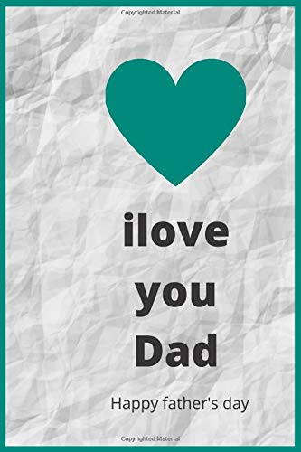 Ilove you dad happy father's day: Father's day notebook, ilove you dad notebook, notebook 6x9 inch 120 pages.