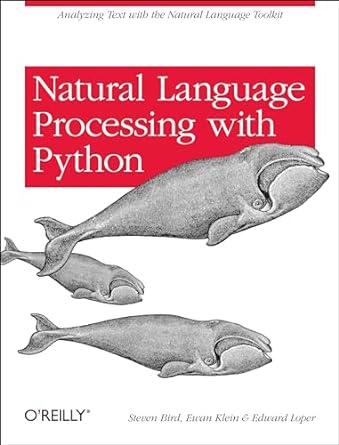 Natural Language Processing with Python: Analyzing Text with the Natural Language Toolkit