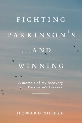 CREATESPACE Fighting Parkinson's...and Winning: A memoir of my recovery from Parkinson's Disease