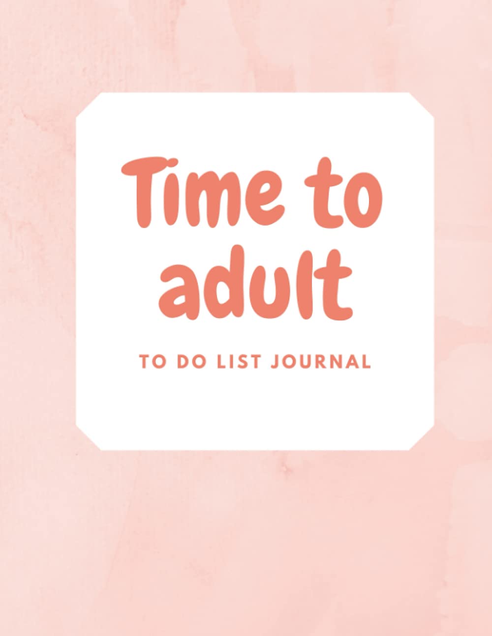 Time To Adult: To Do List: Daily Journal, 8.5" x 11", 100 pages, pink cover