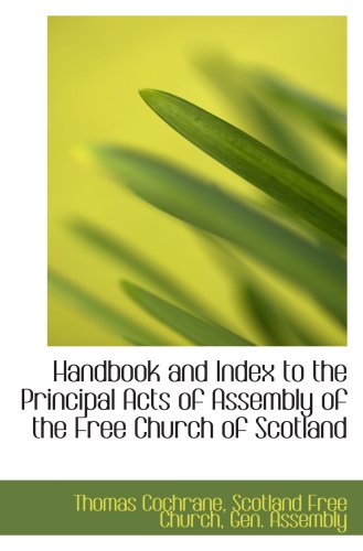 Handbook and Index to the Principal Acts of Assembly of the Free Church of Scotland