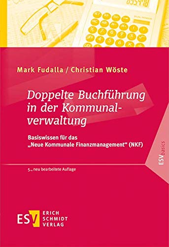 Doppelte Buchführung in der Kommunalverwaltung: Basiswissen für das "Neue Kommunale Finanzmanagement" (NKF)