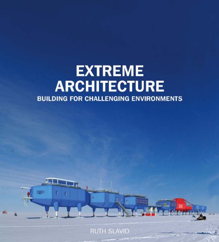 Extreme Architecture:Building for Challenging Environments: Building for Challenging Environments