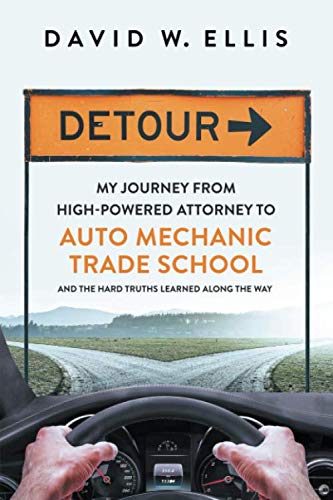 Detour: My Journey from High-Powered Attorney to Auto Mechanic Trade School and the Hard Truths Learned Along the Way