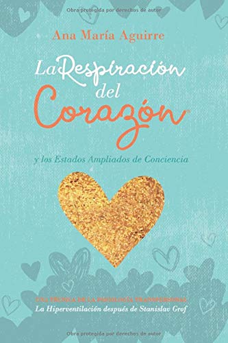 LA RESPIRACIÓN DEL CORAZÓN® y los Estados Ampliados de Conciencia: UNA TÉCNICA DE LA PSICOLOGÍA TRANSPERSONAL La Hiperventilación después de Stanislav Grof