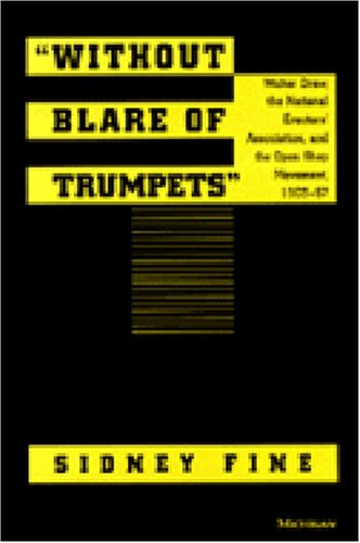 Without Blare of Trumpets: Walter Drew, the National Erectors' Association, and the Open Shop Movement, 1903-1957