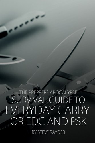 The Preppers Apocalypse Survival Guide to Everyday Carry or EDC and PSK