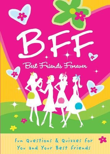 B.F.F. Best Friends Forever: Quizzes for You and Your Friends