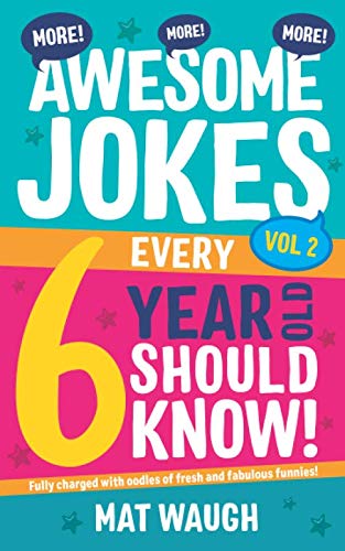 More Awesome Jokes Every 6 Year Old Should Know!