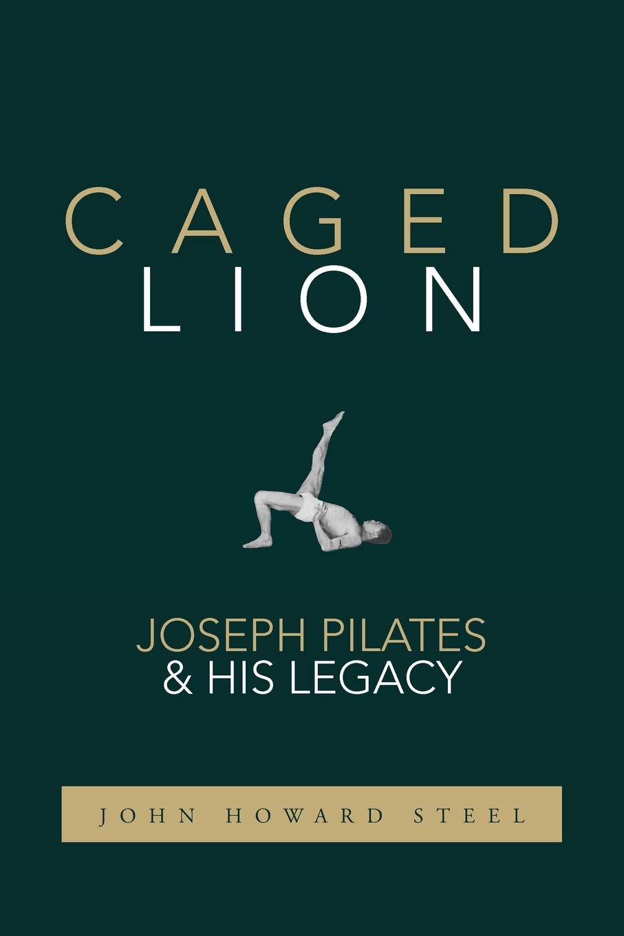 Last Leaf Press Caged Lion: Joseph Pilates and His Legacy