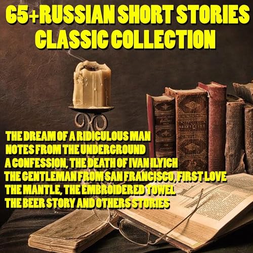 65+ Russian Short Stories Classic Collection Audiobook By Leo Tolstoy, Ivan Turgenev, Anton Chekhov, Nikolai Gogol, Alexsandr