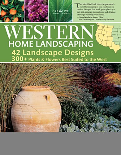 Western Home Landscaping: 42 Landscape Designs, 300+ Plants & Flowers Best Suited to the West (Creative Homeowner) Garden & Landscape Ideas for AZ, CA, CO, ID, MT, NM, NV, OR, UT, WA, WY, & BC, Canada