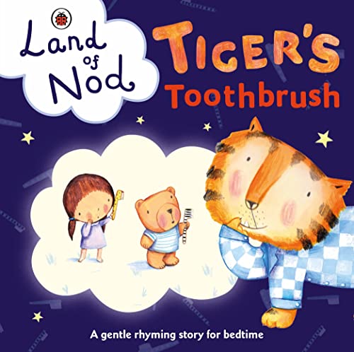 Tiger's Toothbrush: A Ladybird Land of Nod Bedtime Book: A Ladybird Land of Nod betime book Board book – 1 September 2016