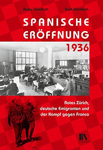 Spanische Eröffnung 1936: Rotes Zürich, deutsche Emigranten und der Kampf gegen Franco