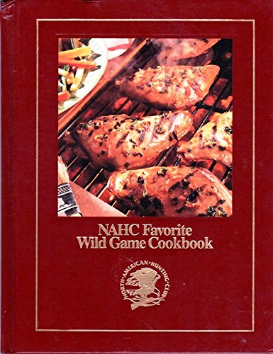 NAHC Favorite Wild Game Cookbook Volume 1