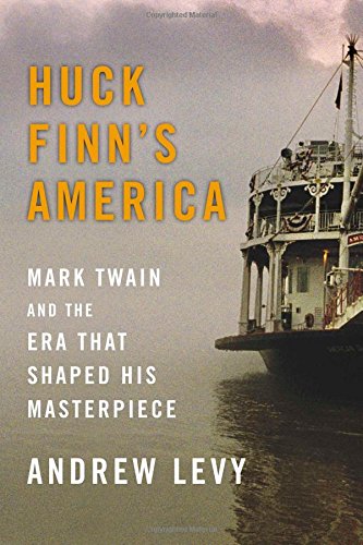 Huck Finn's America: Mark Twain and the Era That Shaped His Masterpiece