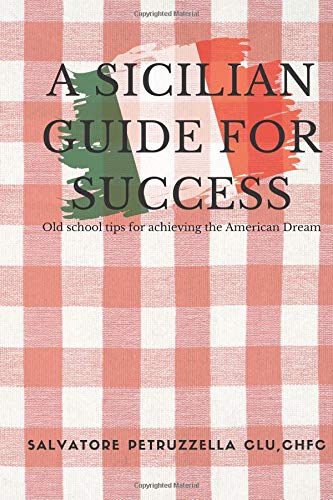 A Sicilian Guide for Success: Old school tips for achieving the American Dream