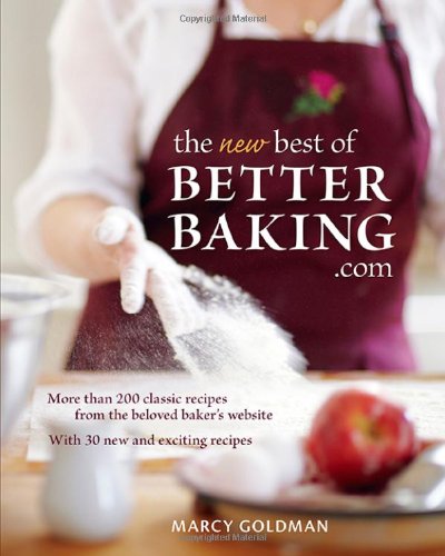 The New Best of BetterBaking.com: More Than 200 Classic Recipes from the Beloved Baker's Website