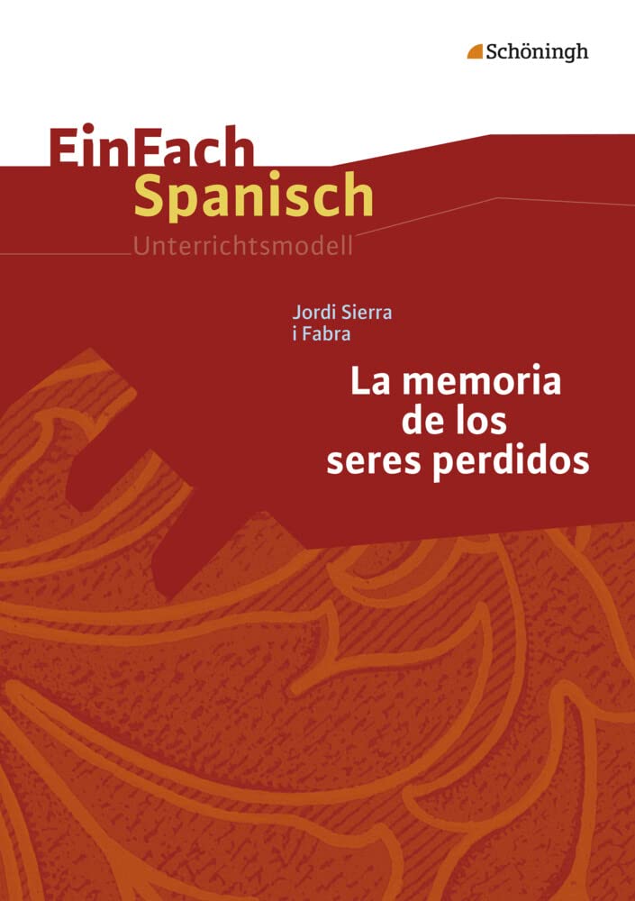 Jordi Sierra i Fabra: La memoria de los seres perdidos: EinFach Spanisch Unterrichtsmodelle