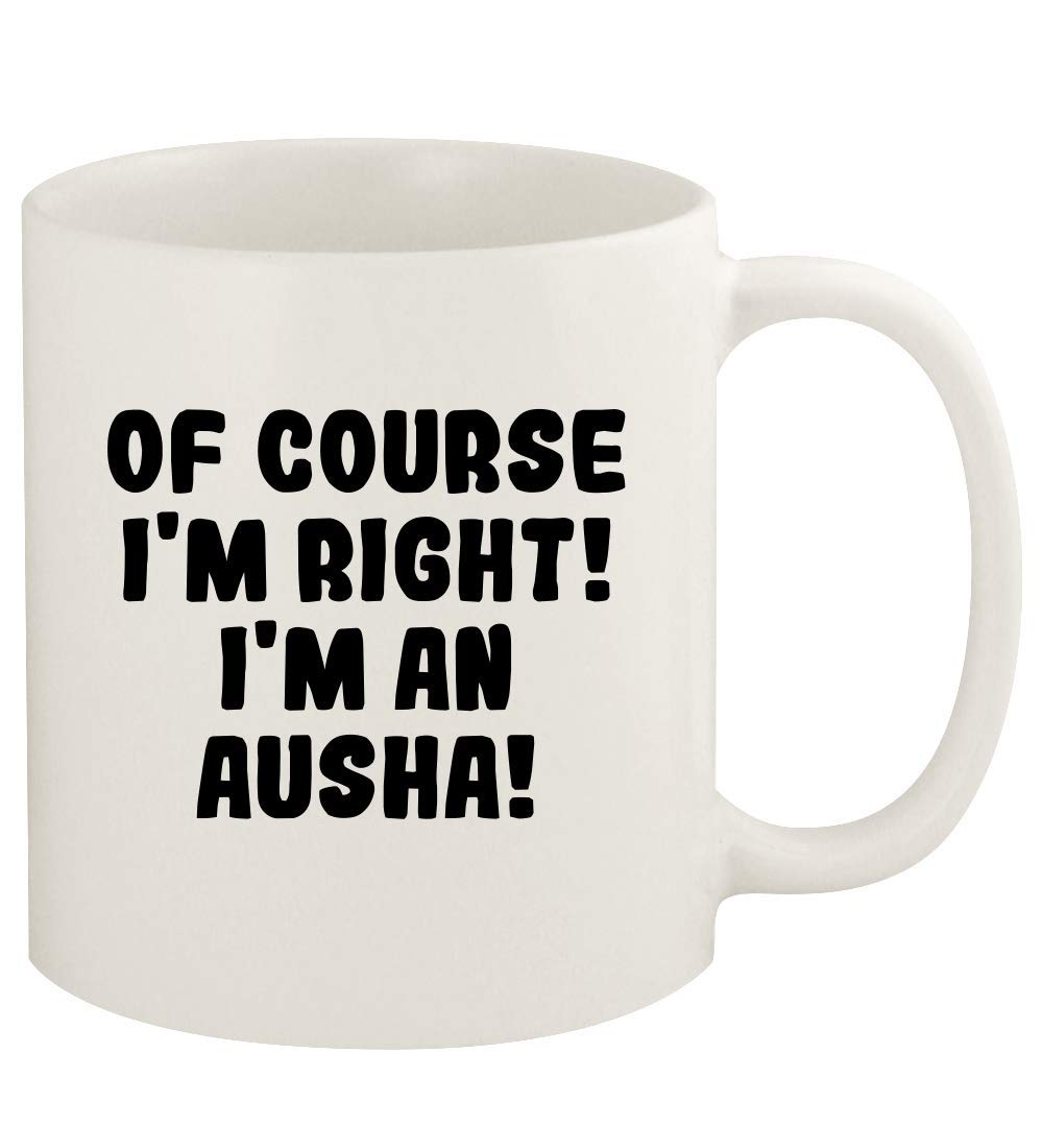 Of Course I'm Right! I'm An Ausha! - 11oz Ceramic White Coffee Mug Cup, White