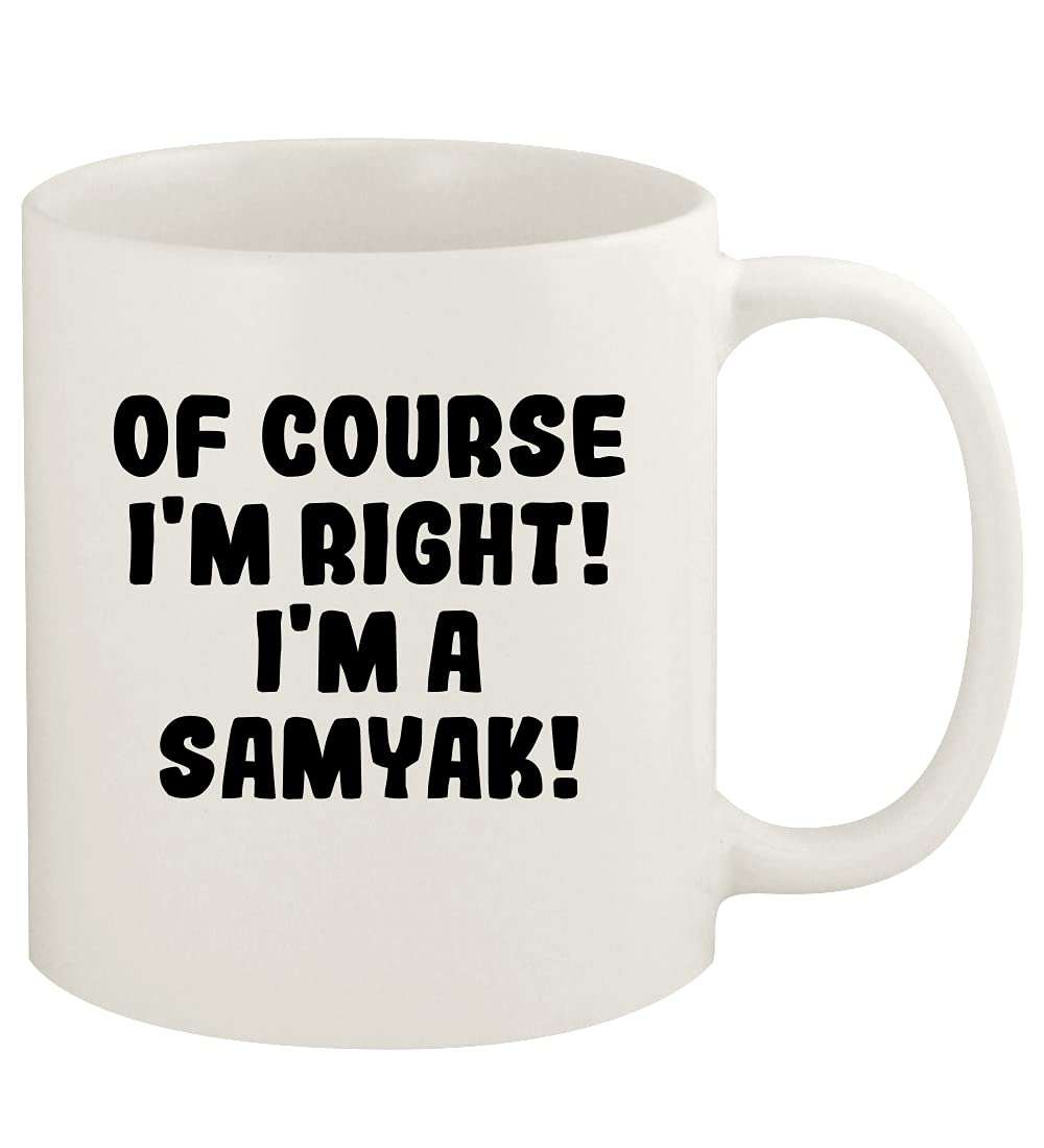 Of Course I'm Right! I'm A Samyak! - 11oz Ceramic White Coffee Mug Cup, White