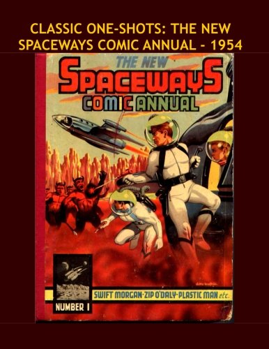 Classic One-Shots: The New Spaceways Comic Annual - 1954: Great Single-Issue Golden Age SF Comics - All Stories - No Ads