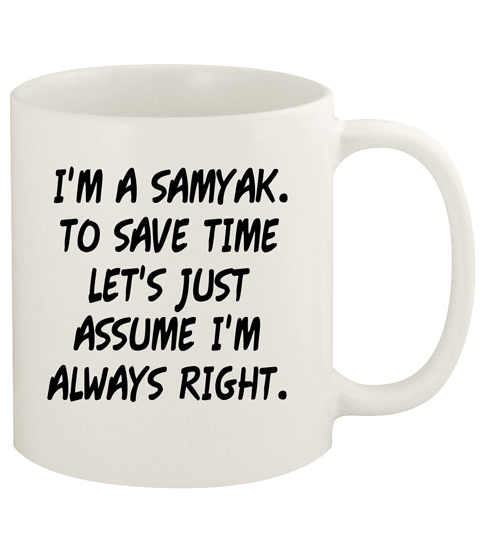 I'm A Samyak. To Save Time Let's Just Assume I'm Always Right. - 11oz Ceramic White Coffee Mug Cup, White