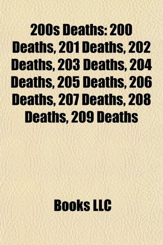 200s Deaths: 200 Deaths, 201 Deaths, 202 Deaths, 203 Deaths, 204 Deaths, 205 Deaths, 206 Deaths, 207 Deaths, 208 Deaths, 209 Deaths