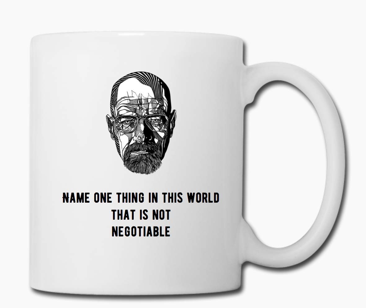 YoloCeramic white mug with Breaking Bad quote "Name one thing in this world that is not negotiable"