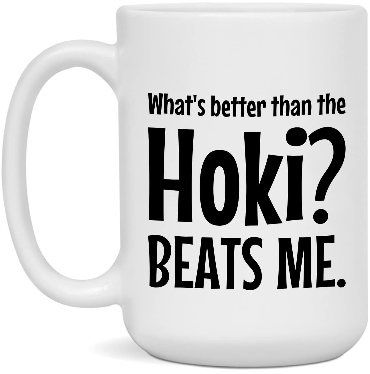 What's better than the Hoki? BEATS ME. Mug, Hoki Mug, 15 oz. Mug